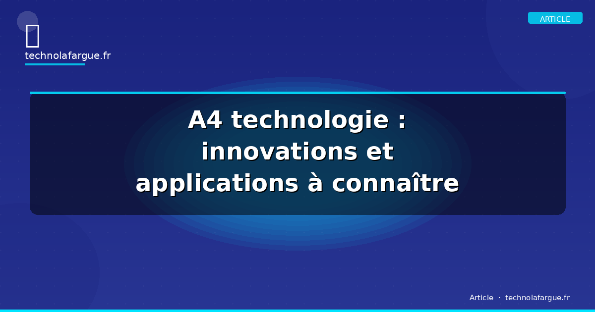A4 technologie : innovations et applications à connaître en 2026