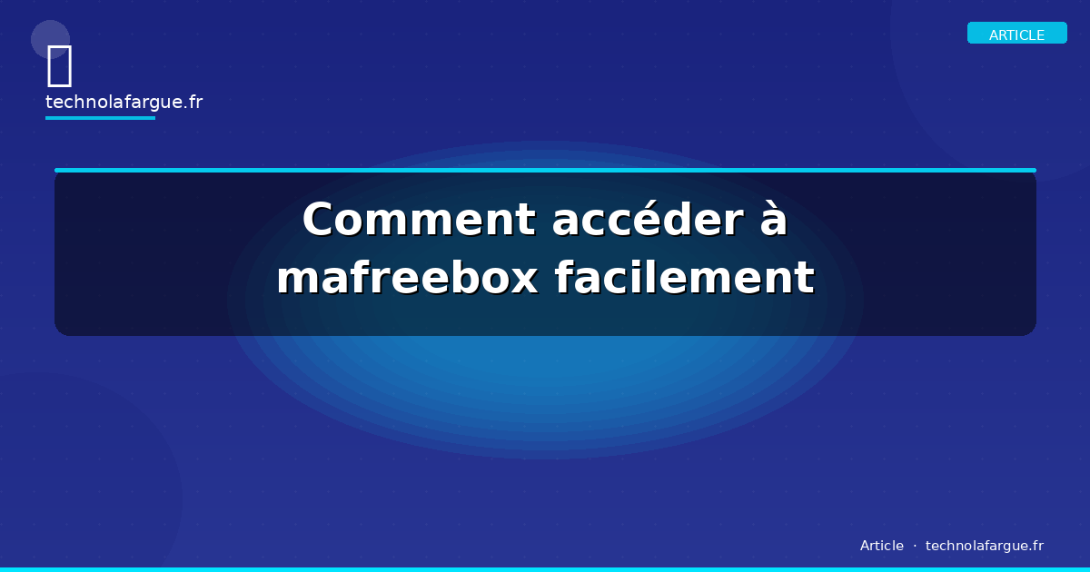 Comment accéder à mafreebox facilement