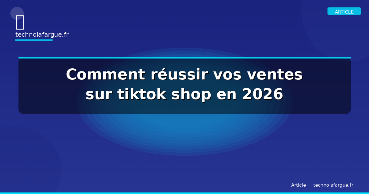 Comment réussir vos ventes sur tiktok shop en 2026