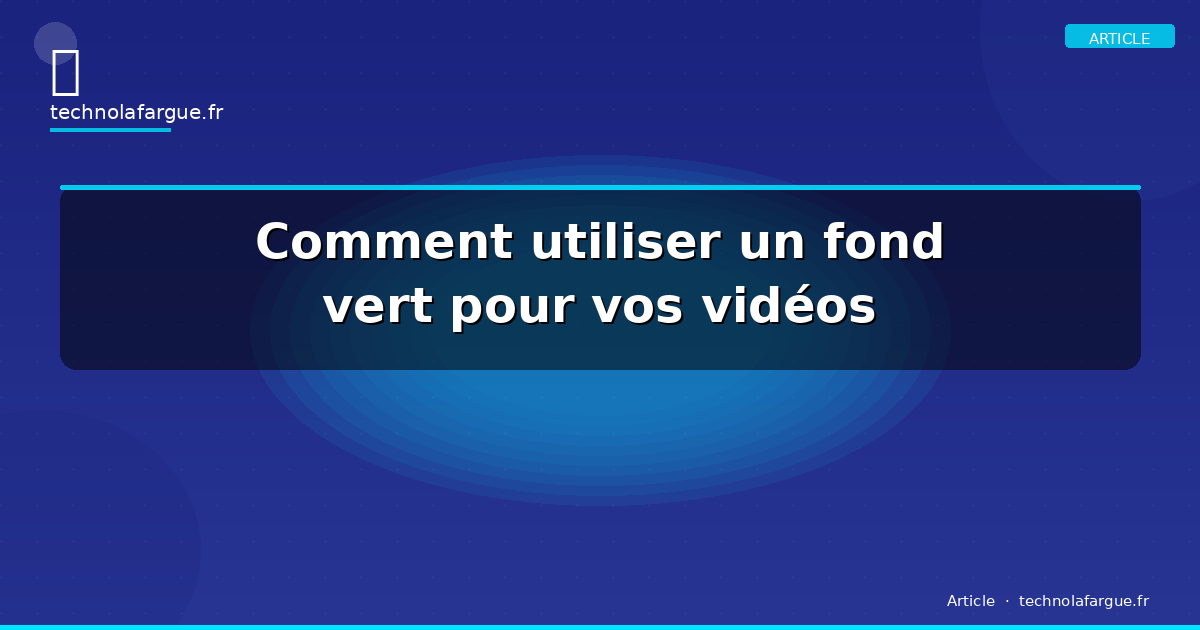 Comment utiliser un fond vert pour vos vidéos