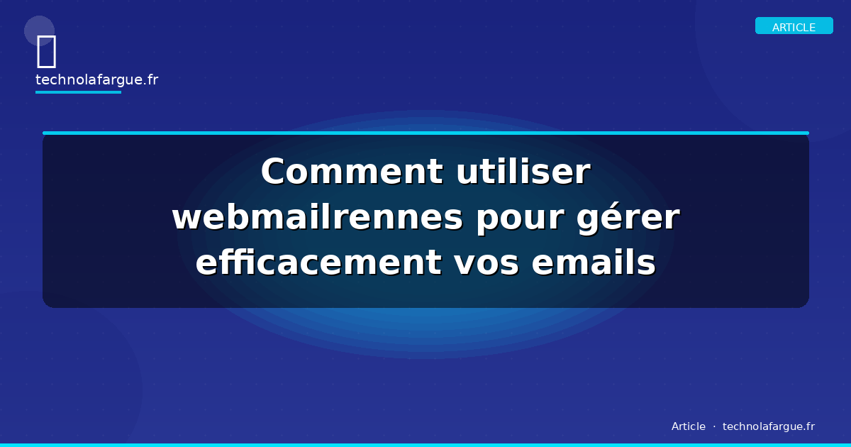 Comment utiliser webmailrennes pour gérer efficacement vos emails