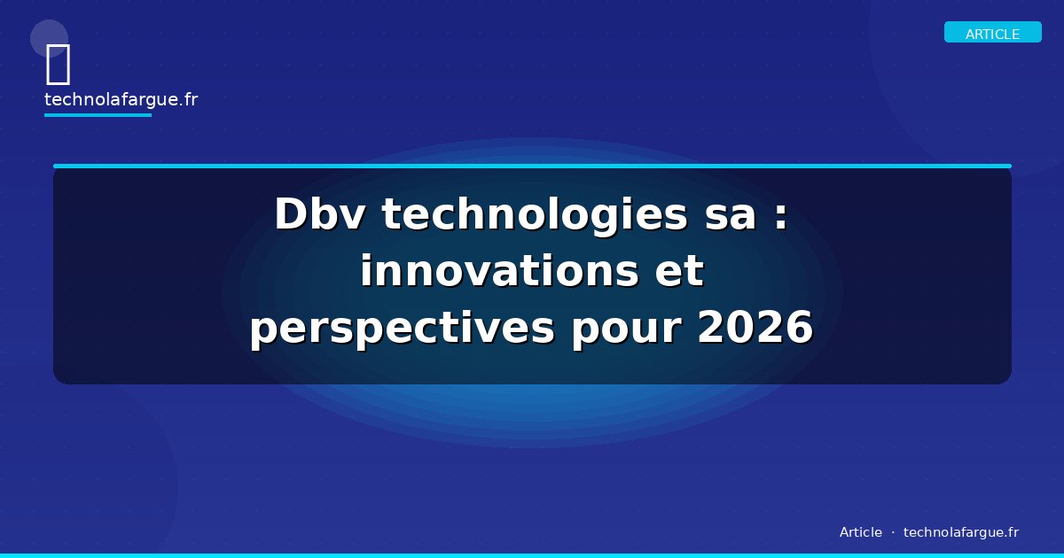 Dbv technologies sa : innovations et perspectives pour 2026