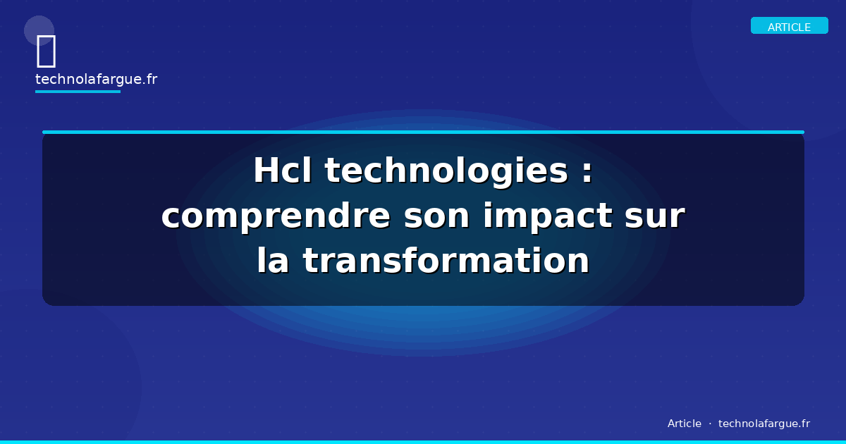 Hcl technologies : comprendre son impact sur la transformation numérique