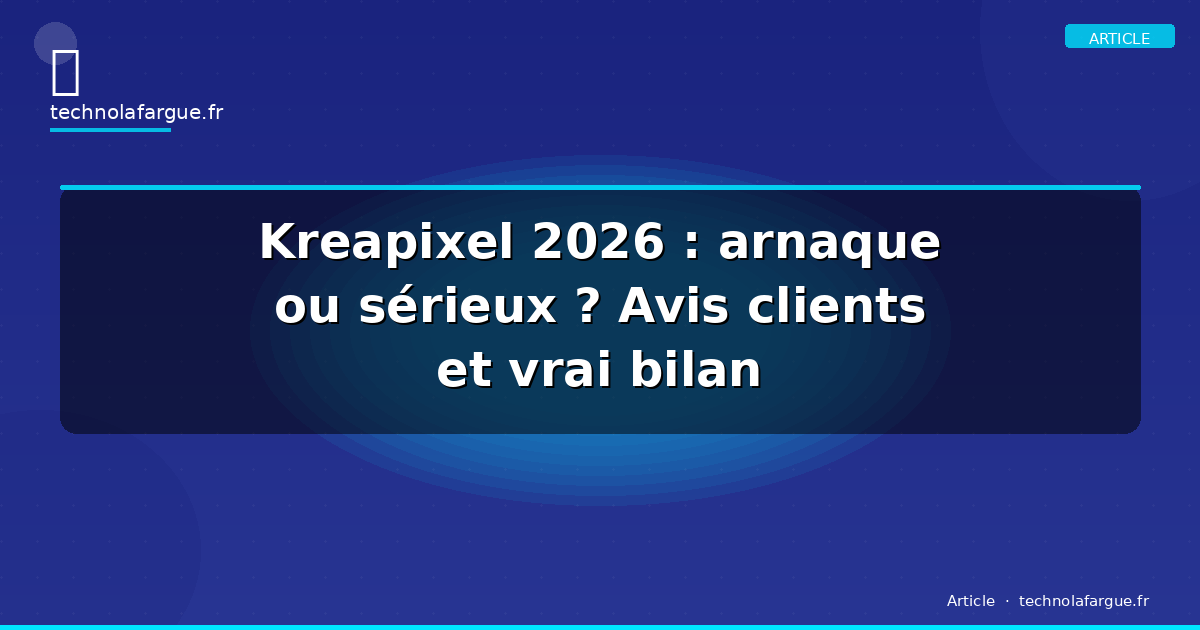 Kreapixel 2026 : arnaque ou sérieux ? Avis clients et vrai bilan
