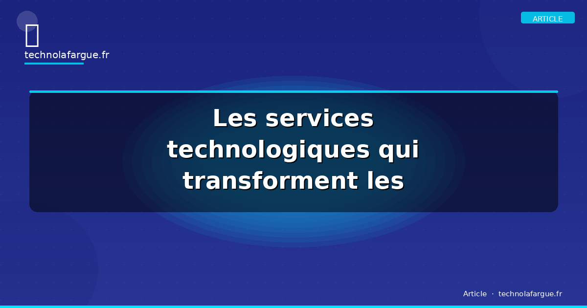 Les services technologiques qui transforment les entreprises en 2026