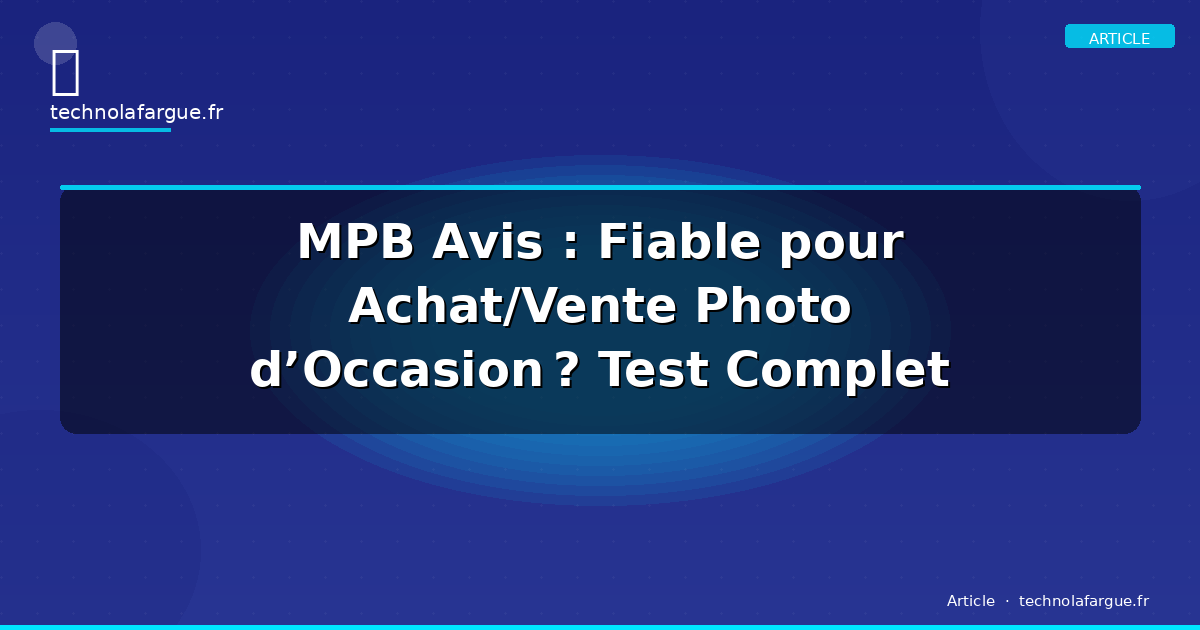 MPB Avis : Fiable pour Achat/Vente Photo d’Occasion ? Test Complet
