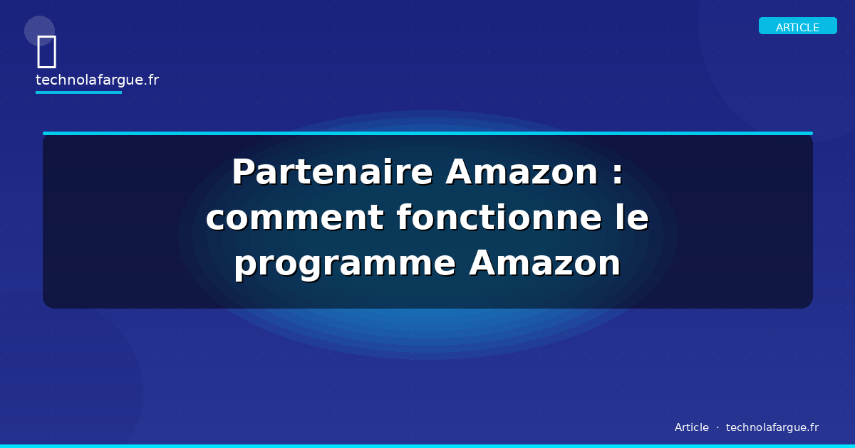 Partenaire Amazon : comment fonctionne le programme Amazon Partenaires