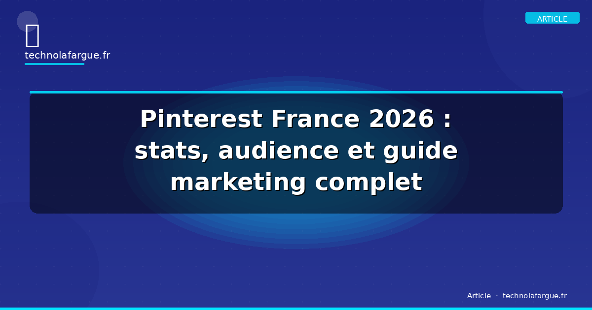 Pinterest France 2026 : stats, audience et guide marketing complet