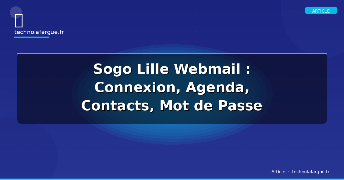 Sogo Lille Webmail : Connexion, Agenda, Contacts, Mot de Passe Oublié