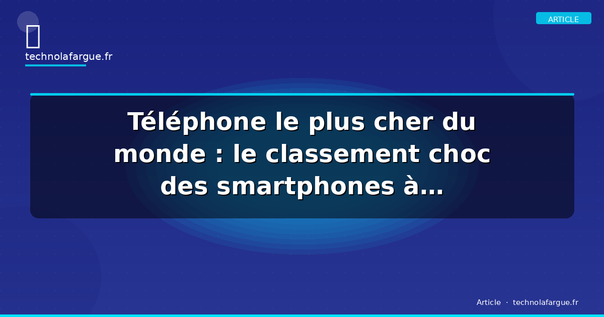 Téléphone le plus cher du monde : le classement choc des smartphones à plusieurs millions