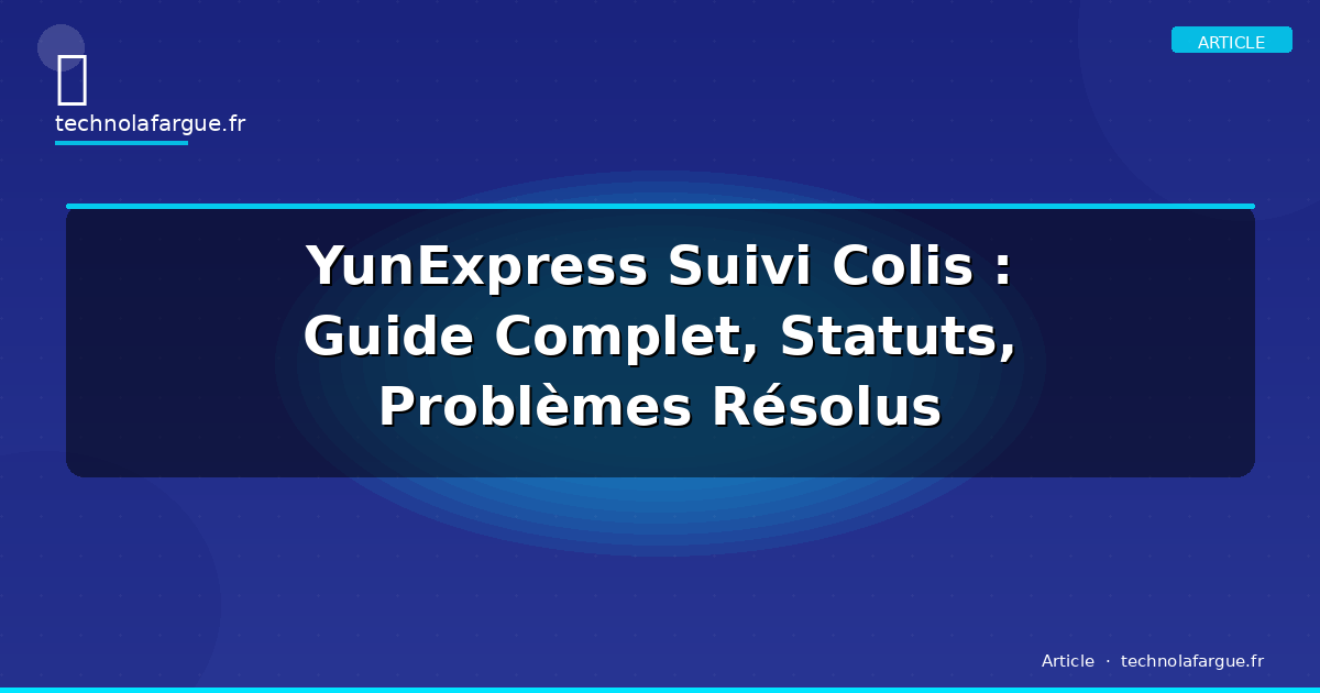YunExpress Suivi Colis : Guide Complet, Statuts, Problèmes Résolus