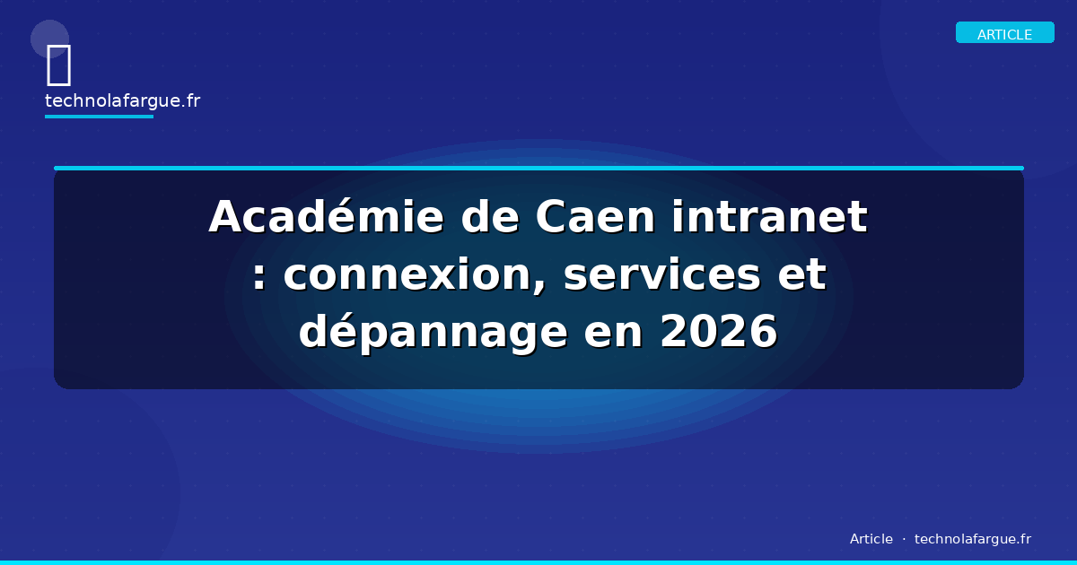 Académie de Caen intranet : connexion, services et dépannage en 2026