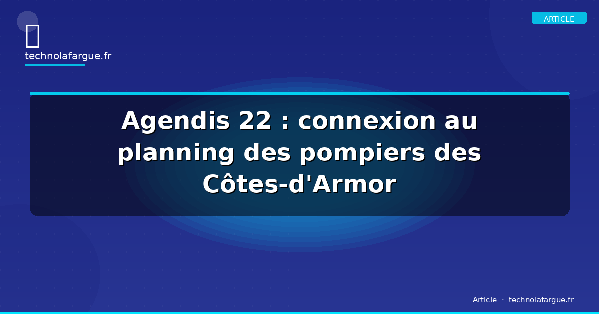 Agendis 22 : connexion au planning des pompiers des Côtes-d&rsquo;Armor