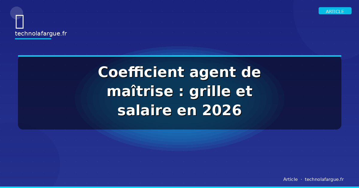 Coefficient agent de maîtrise : grille et salaire en 2026