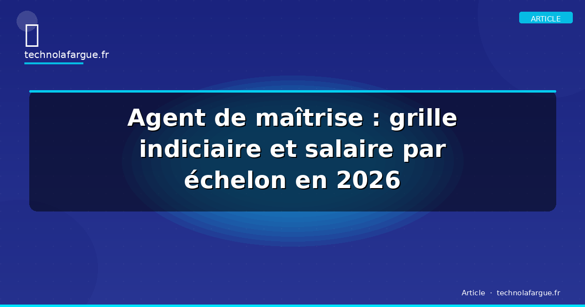 Agent de maîtrise : grille indiciaire et salaire par échelon en 2026